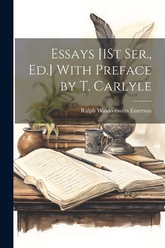 Essays [1St Ser., Ed.] With Preface by T. Carlyle