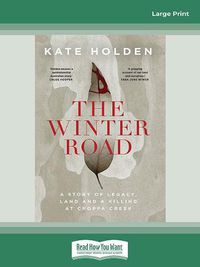 Cover image for The Winter Road: A Story of Legacy, Land and a Killing at Croppa Creek