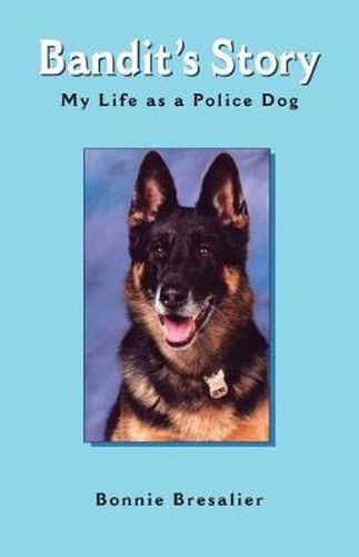 Cover image for Bandit's Story: My Life as a Police Dog