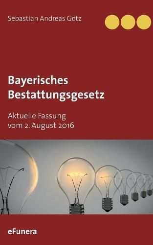 Cover image for Bayerisches Bestattungsgesetz: Aktuelle Fassung vom 2. August 2016