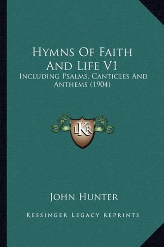 Cover image for Hymns of Faith and Life V1: Including Psalms, Canticles and Anthems (1904)