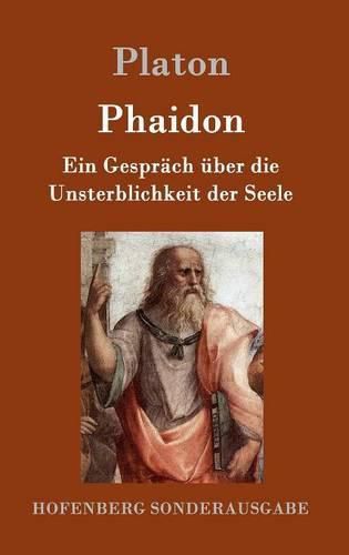 Phaidon: Ein Gesprach uber die Unsterblichkeit der Seele