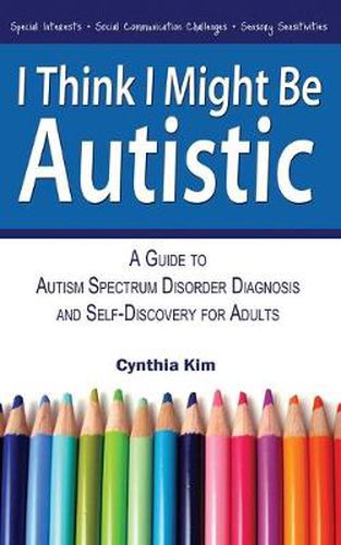 Cover image for I Think I Might Be Autistic: A Guide to Autism Spectrum Disorder Diagnosis and Self-Discovery for Adults