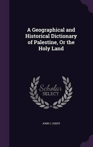 A Geographical and Historical Dictionary of Palestine, or the Holy Land