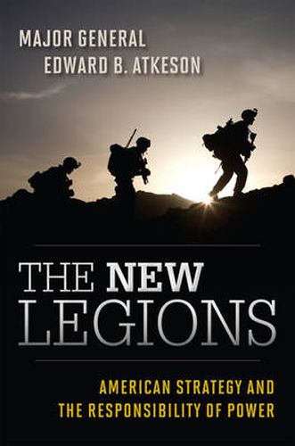 Cover image for The New Legions: American Strategy and the Responsibility of Power