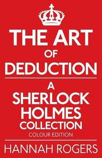 Cover image for The Art of Deduction - A Sherlock Holmes Collection - Colour Edition