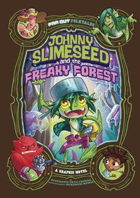 Cover image for Johnny Slimeseed and the Freaky Forest: A Graphic Novel