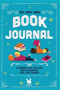 Cover image for My Very Own Book Journal: A reading log for kids (and grownups) who love books