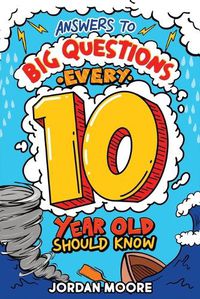 Cover image for Answers To Big Questions Every 10 Year Old Should Know