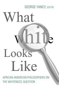 Cover image for What White Looks Like: African-American Philosophers on the Whiteness Question
