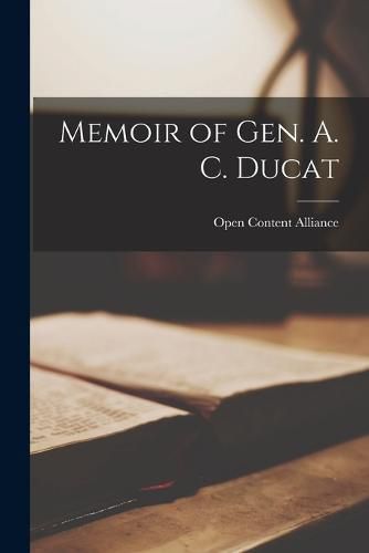 Cover image for Memoir of Gen. A. C. Ducat