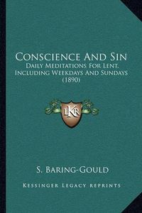 Cover image for Conscience and Sin: Daily Meditations for Lent, Including Weekdays and Sundays (1890)