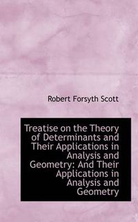 Cover image for Treatise on the Theory of Determinants and Their Applications in Analysis and Geometry: And Their Ap