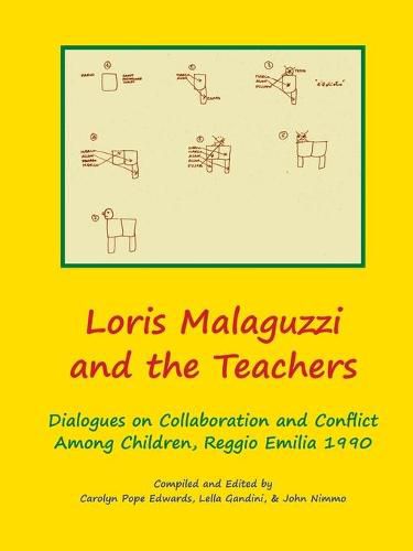 Loris Malaguzzi and the Teachers: Dialogues on Collaboration and Conflict among Children, Reggio Emilia 1990