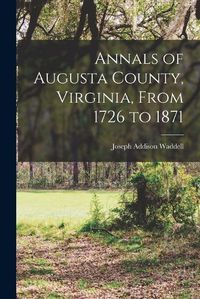 Cover image for Annals of Augusta County, Virginia, From 1726 to 1871