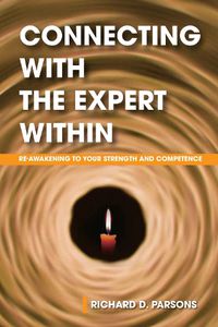 Cover image for Connecting with the Expert Within: Re-Awakening to Your Strength and Competence