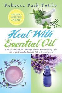 Cover image for Heal with Essential Oil: Nature's Medicine Cabinet