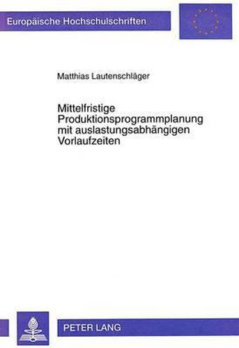 Cover image for Mittelfristige Produktionsprogrammplanung Mit Auslastungsabhaengigen Vorlaufzeiten