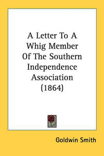 Cover image for A Letter to a Whig Member of the Southern Independence Association (1864)