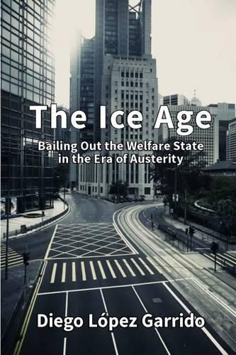 Cover image for The Ice Age: Bailing Out the Welfare State in the Era of Austerity