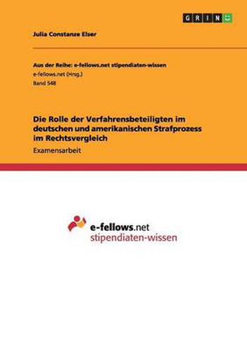 Cover image for Die Rolle der Verfahrensbeteiligten im deutschen und amerikanischen Strafprozess im Rechtsvergleich