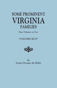 Cover image for Some Prominent Virginia Families. Four Volumes in Two. Volumes III-IV