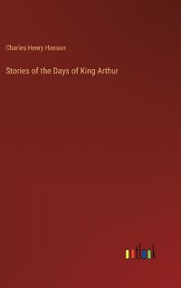 Cover image for Stories of the Days of King Arthur