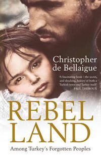 Cover image for Rebel Land: Among Turkey's Forgotten Peoples