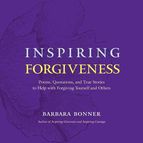 Cover image for Inspiring Forgiveness: Poems, Quotations, and True Stories to Help with Forgiving Yourself and Others