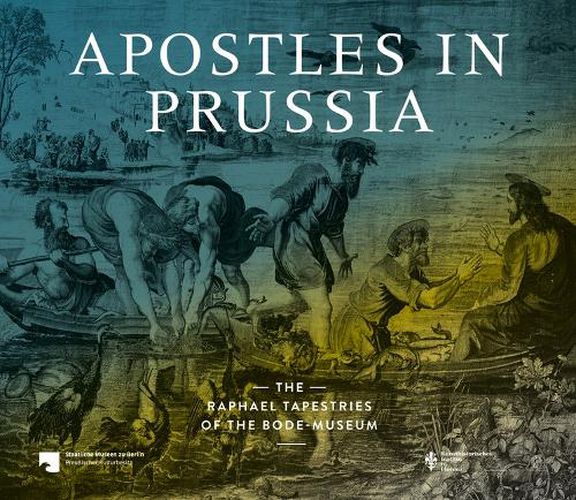 Cover image for Apostles in Prussia: The Raphael Tapestries of the Bode Museum