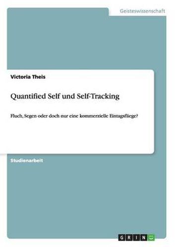 Cover image for Quantified Self und Self-Tracking. Fluch, Segen oder doch nur eine kommerzielle Eintagsfliege?