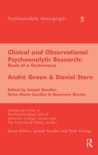 Cover image for Clinical and Observational Psychoanalytic Research: Roots of a Controversy - Andre Green & Daniel Stern