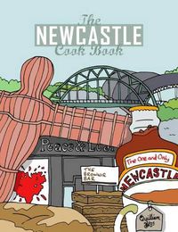 Cover image for The Newcastle Cook Book: A Celebration of the Amazing Food & Drink on Our Doorstep