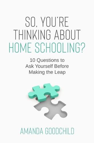 So, You're Thinking About Home Schooling?: 10 Questions to Ask Yourself Before Making the Leap