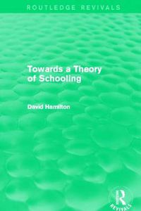 Cover image for Towards a Theory of Schooling (Routledge Revivals)