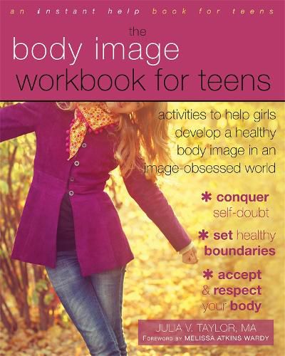 Cover image for Body Image Workbook for Teens: Activities to Help Girls Develop a Healthy Body Image in an Image-Obsessed World