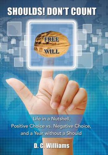 Cover image for Shoulds! Don't Count: Life in a Nutshell, Positive Choice vs. Negative Choice, and a Year Without a Should