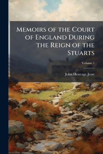Cover image for Memoirs of the Court of England During the Reign of the Stuarts: Including the Protectorate, Volume 1