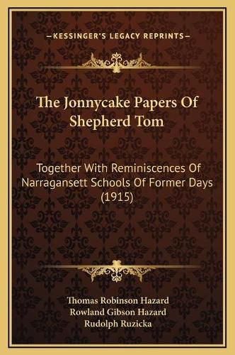 The Jonnycake Papers of Shepherd Tom: Together with Reminiscences of Narragansett Schools of Former Days (1915)