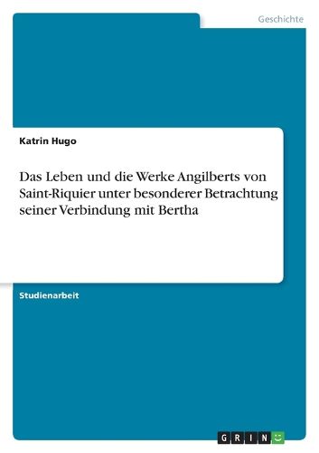 Cover image for Das Leben und die Werke Angilberts von Saint-Riquier unter besonderer Betrachtung seiner Verbindung mit Bertha