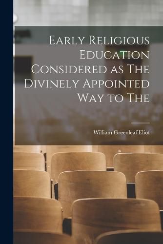 Cover image for Early Religious Education Considered as The Divinely Appointed Way to The