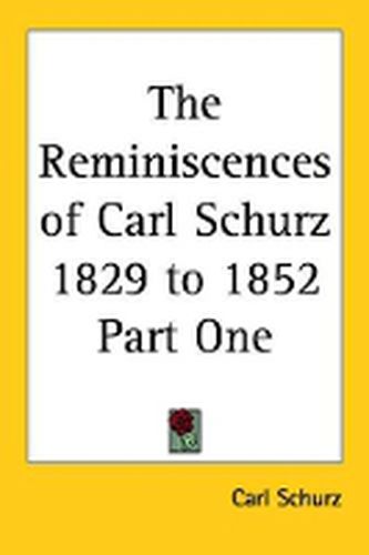 Cover image for The Reminiscences of Carl Schurz 1829 to 1852 Part One