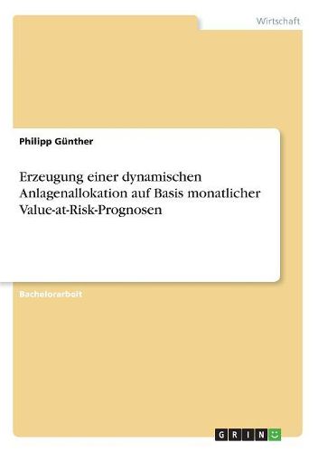 Cover image for Erzeugung einer dynamischen Anlagenallokation auf Basis monatlicher Value-at-Risk-Prognosen