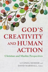 Cover image for God's Creativity and Human Action: Christian and Muslim Perspectives
