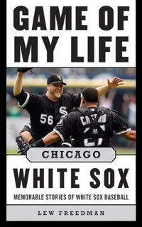 Cover image for Game of My Life Chicago White Sox: Memorable Stories of White Sox Baseball