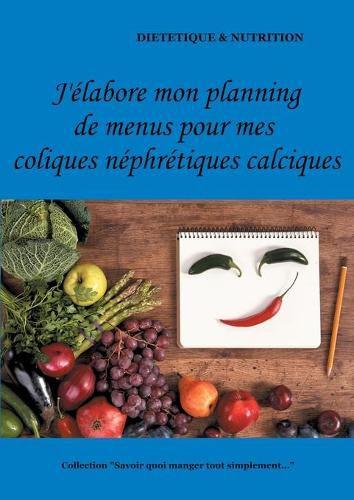 J'elabore mon planning de menus pour mes coliques nephretiques calciques