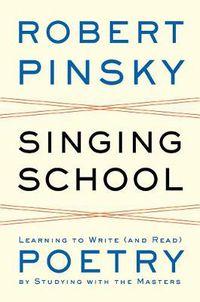 Cover image for Singing School: Learning to Write (and Read) Poetry by Studying with the Masters