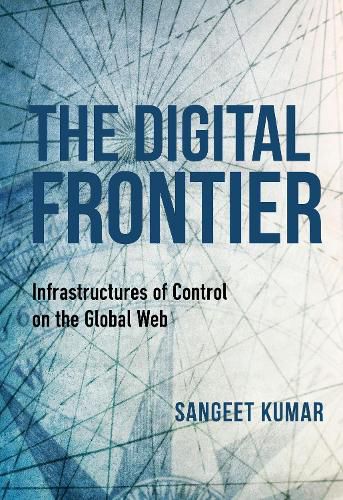 Cover image for The Digital Frontier: Infrastructures of Control on the Global Web