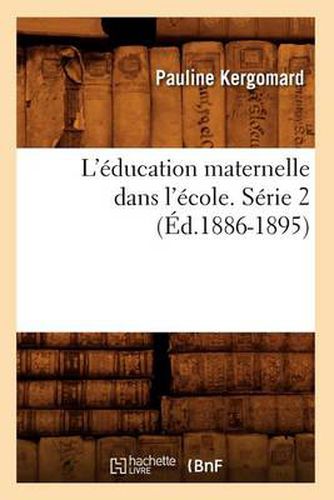 Cover image for L'Education Maternelle Dans l'Ecole. Serie 2 (Ed.1886-1895)
