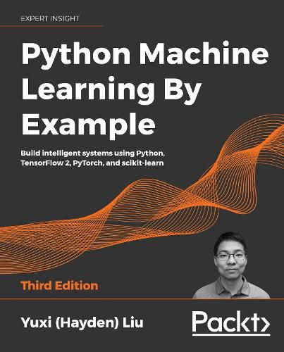 Cover image for Python Machine Learning By Example: Build intelligent systems using Python, TensorFlow 2, PyTorch, and scikit-learn, 3rd Edition